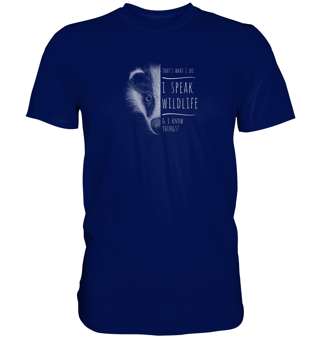 I Speak Wildlife And I Know Things! Dachs - Premium Shirt