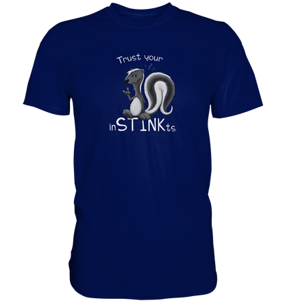 Trust Your inSTINKts Stinktier Humor - Premium Shirt