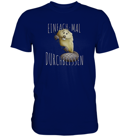 Einfach mal Durchbeissen Biber - Premium Shirt
