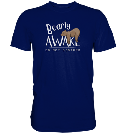 Bearly Awake Bitte nicht stören Bär - Premium Shirt