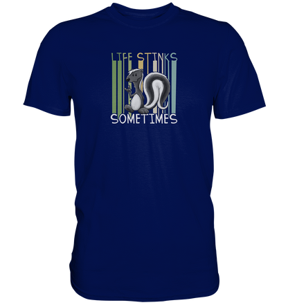 Life Stinks Sometimes Stinktier Weisheit - Premium Shirt