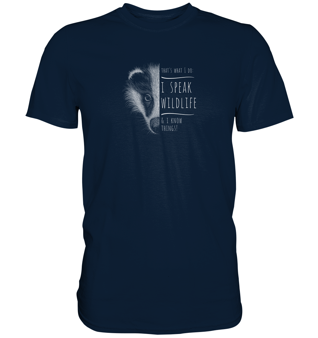 I Speak Wildlife And I Know Things! Dachs - Premium Shirt