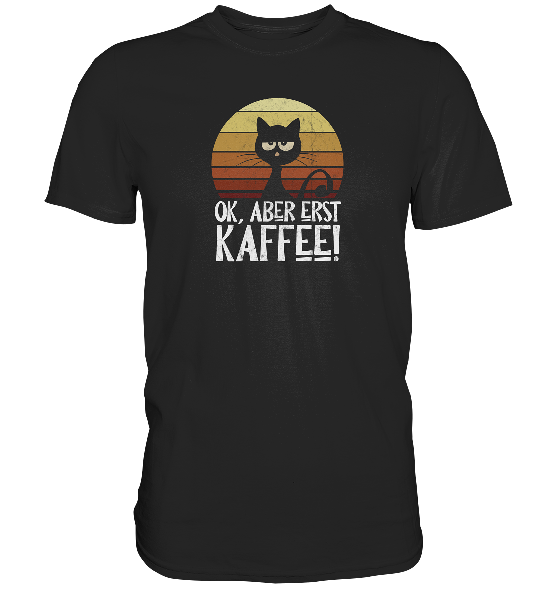 Ok, aber erst Kaffee | launische Katze - Premium Shirt