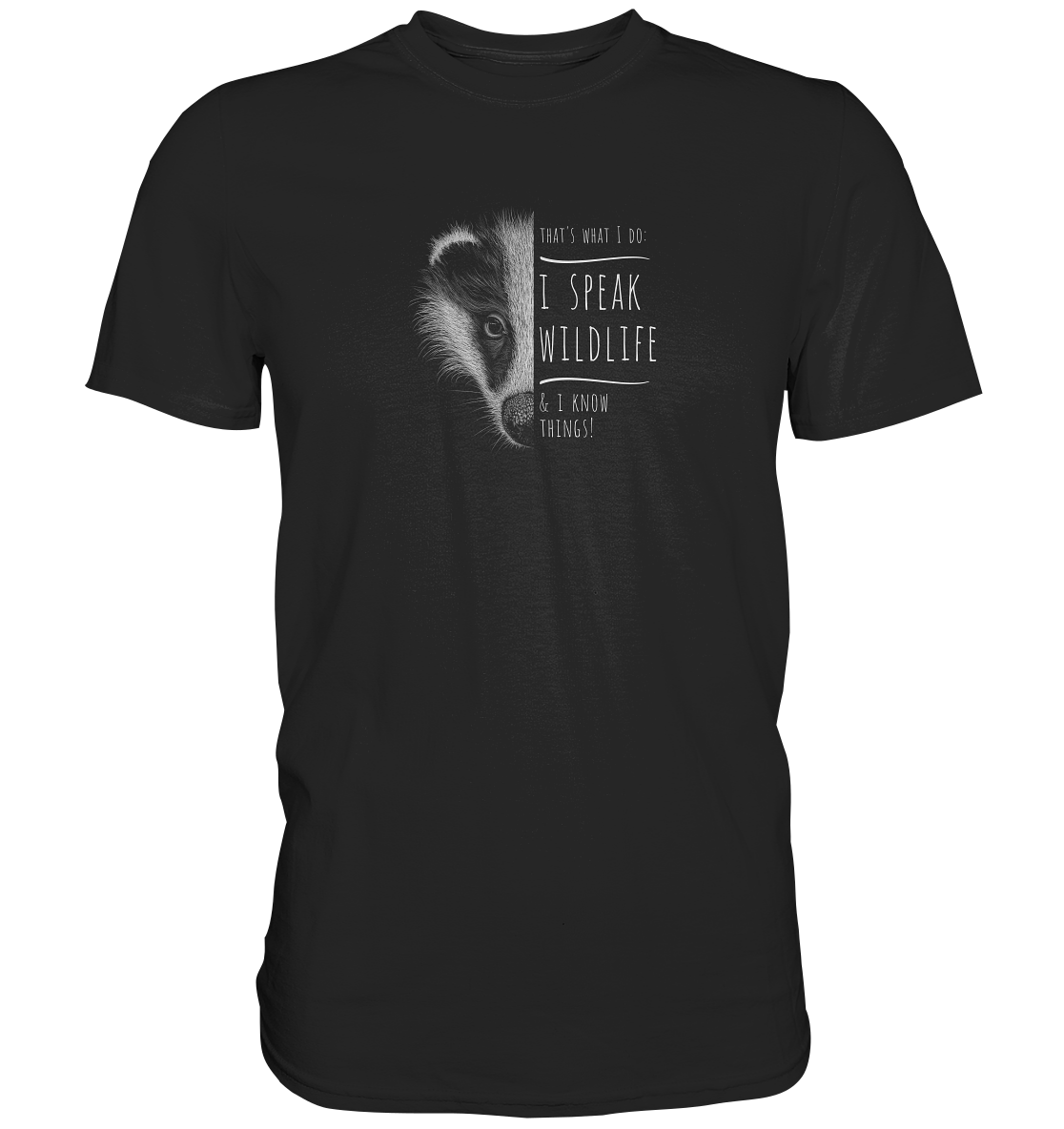 I Speak Wildlife And I Know Things! Dachs - Premium Shirt