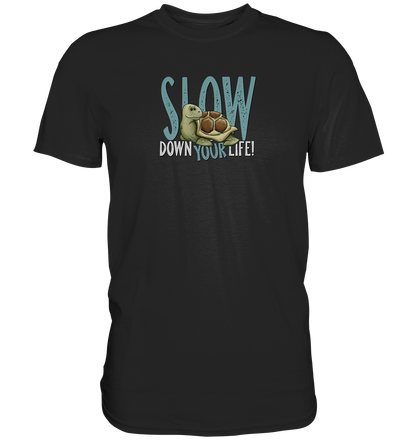 Slow Down Your Life Schildkröte - Premium Shirt