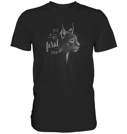 Just A Bit Feral Today! Wildkatze - Premium Shirt
