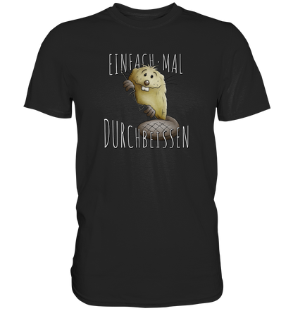 Einfach mal Durchbeissen Biber - Premium Shirt