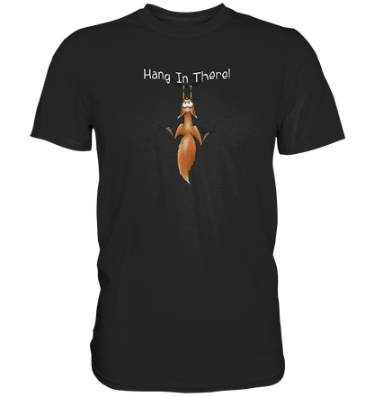 Hang In There | Lässiges Eichhörnchen - Premium Shirt