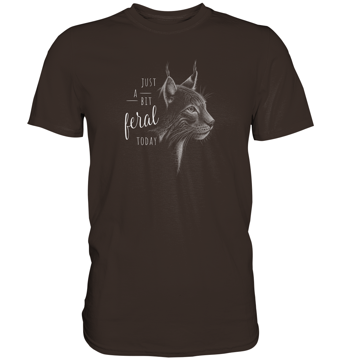 Just A Bit Feral Today! Wildkatze - Premium Shirt