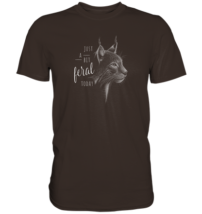 Just A Bit Feral Today! Wildkatze - Premium Shirt