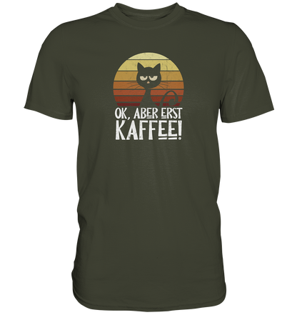 Ok, aber erst Kaffee | launische Katze - Premium Shirt