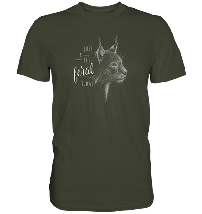 Just A Bit Feral Today! Wildkatze - Premium Shirt