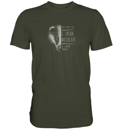 I Speak Wildlife And I Know Things! Dachs - Premium Shirt