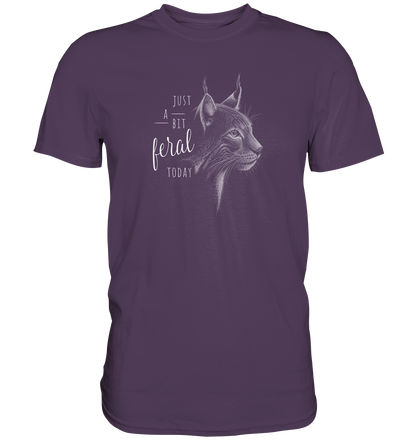 Just A Bit Feral Today! Wildkatze - Premium Shirt