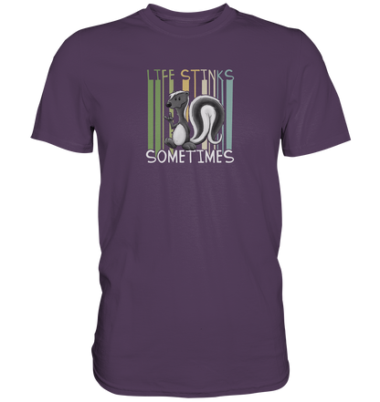 Life Stinks Sometimes Stinktier Weisheit - Premium Shirt