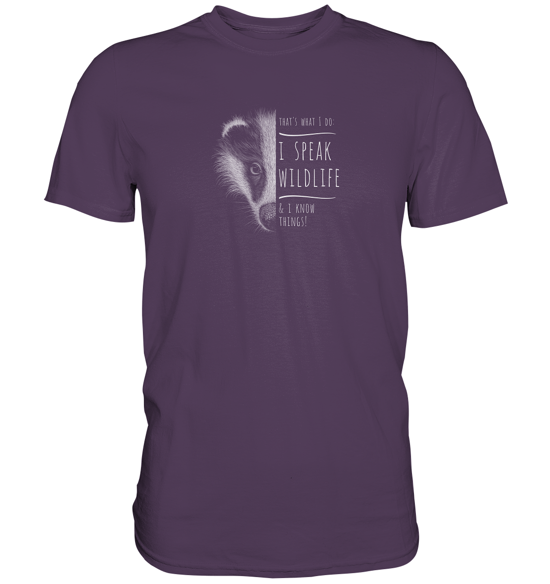 I Speak Wildlife And I Know Things! Dachs - Premium Shirt