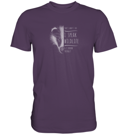 I Speak Wildlife And I Know Things! Dachs - Premium Shirt