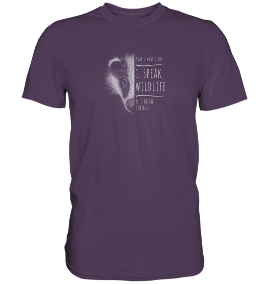 I Speak Wildlife And I Know Things! Dachs - Premium Shirt