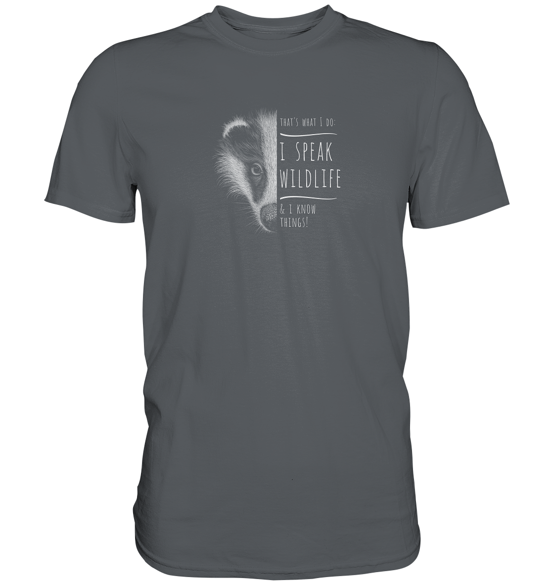 I Speak Wildlife And I Know Things! Dachs - Premium Shirt