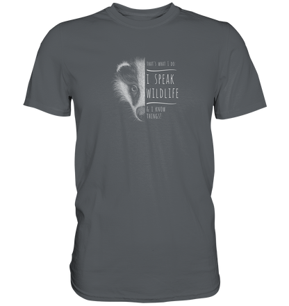 I Speak Wildlife And I Know Things! Dachs - Premium Shirt