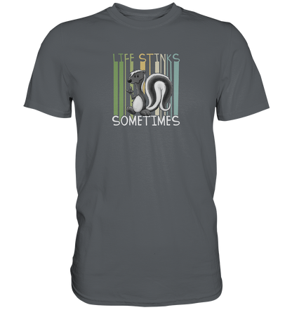 Life Stinks Sometimes Stinktier Weisheit - Premium Shirt