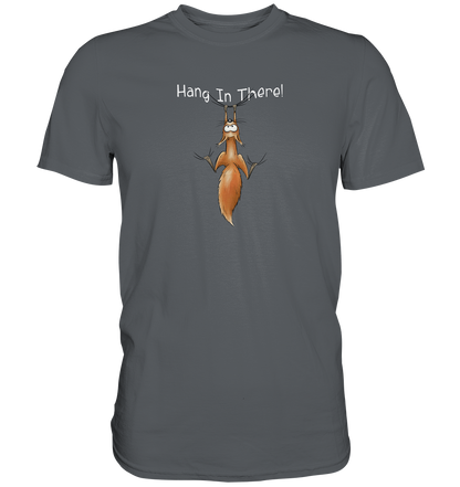 Hang In There | Lässiges Eichhörnchen - Premium Shirt