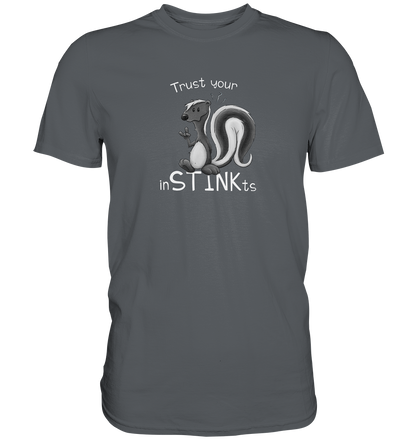 Trust Your inSTINKts Stinktier Humor - Premium Shirt