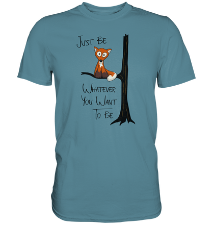 Just Be Whatever | Fuchs wie Eule - Premium Shirt