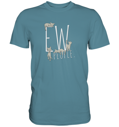 Ew, People. Sarkastische Katzen - Premium Shirt