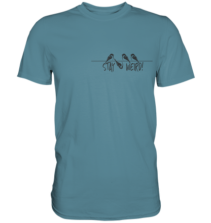 Stay Weird! Schräger Vogel Spatz - Premium Shirt