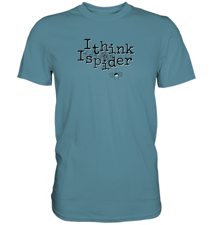 I think I spider - Spinne - Premium Shirt