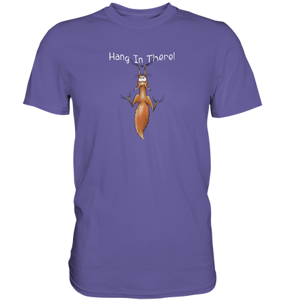Hang In There | Lässiges Eichhörnchen - Premium Shirt