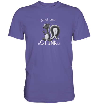 Trust Your inSTINKts Stinktier Humor - Premium Shirt