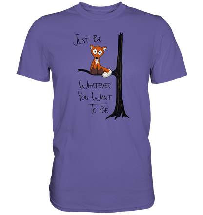 Just Be Whatever | Fuchs wie Eule - Premium Shirt