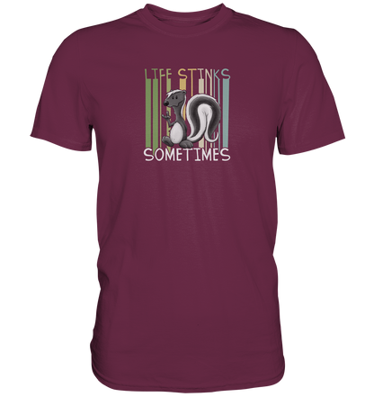 Life Stinks Sometimes Stinktier Weisheit - Premium Shirt