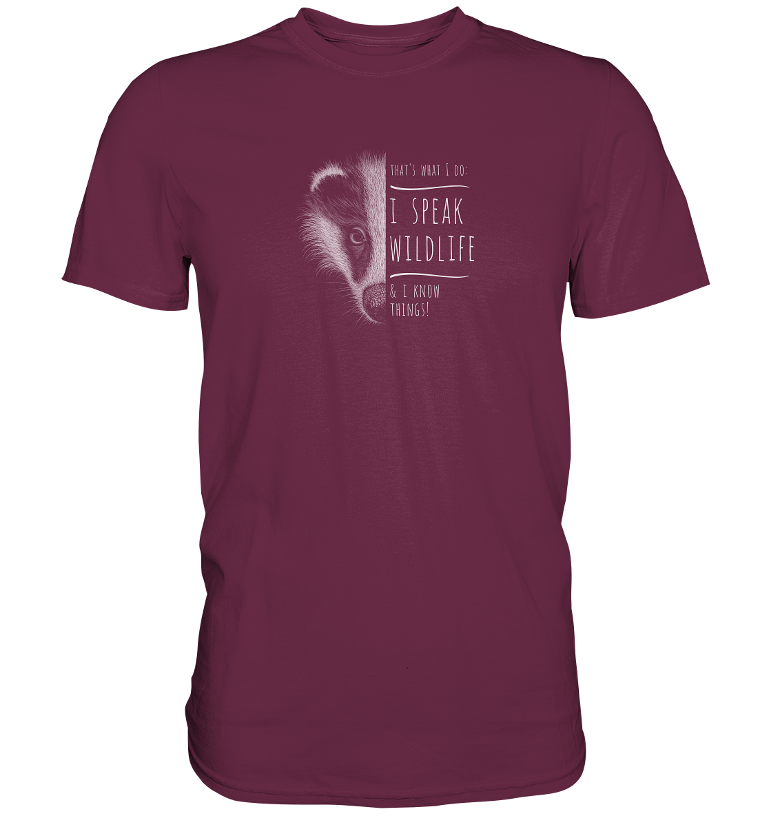I Speak Wildlife And I Know Things! Dachs - Premium Shirt