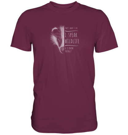 I Speak Wildlife And I Know Things! Dachs - Premium Shirt
