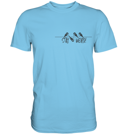 Stay Weird! Schräger Vogel Spatz - Premium Shirt