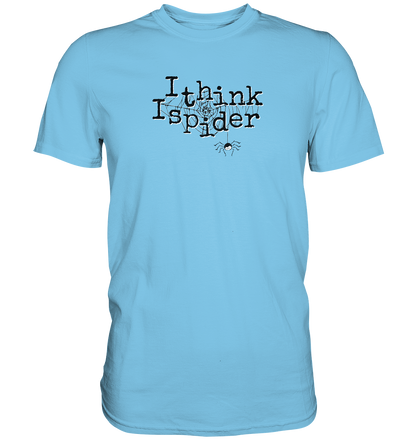 I think I spider - Spinne - Premium Shirt