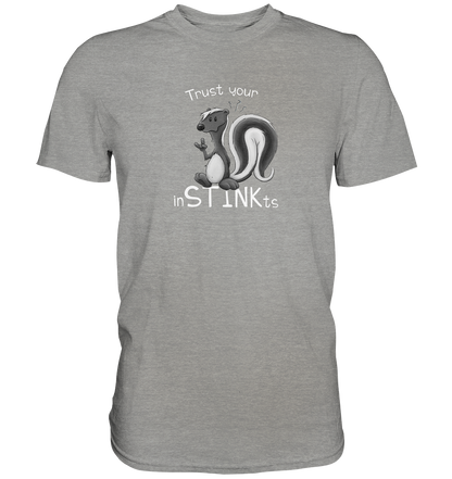 Trust Your inSTINKts Stinktier Humor - Premium Shirt