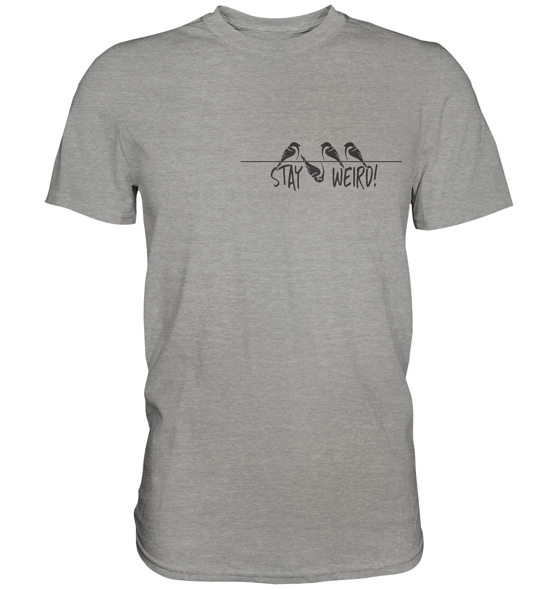 Stay Weird! Schräger Vogel Spatz - Premium Shirt
