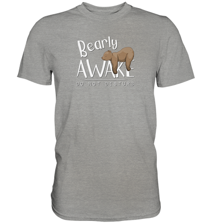 Bearly Awake Bitte nicht stören Bär - Premium Shirt