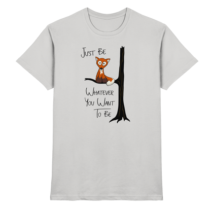 Just Be Whatever | Fuchs wie Eule - Premium Shirt