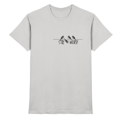 Stay Weird! Schräger Vogel Spatz - Premium Shirt