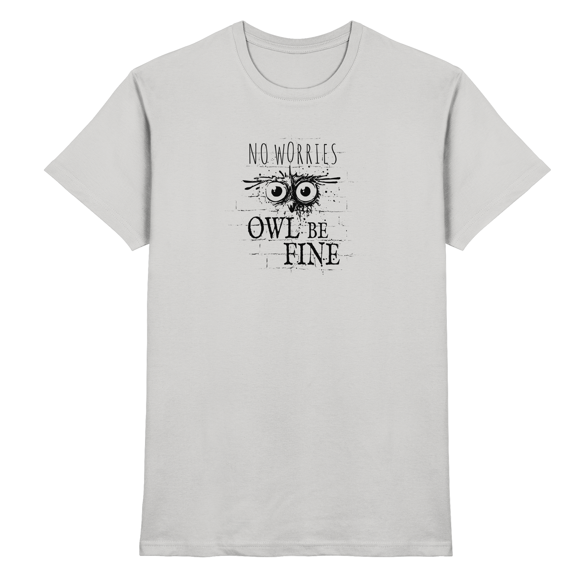 Owl Be Fine Street Art Eule - Premium Shirt