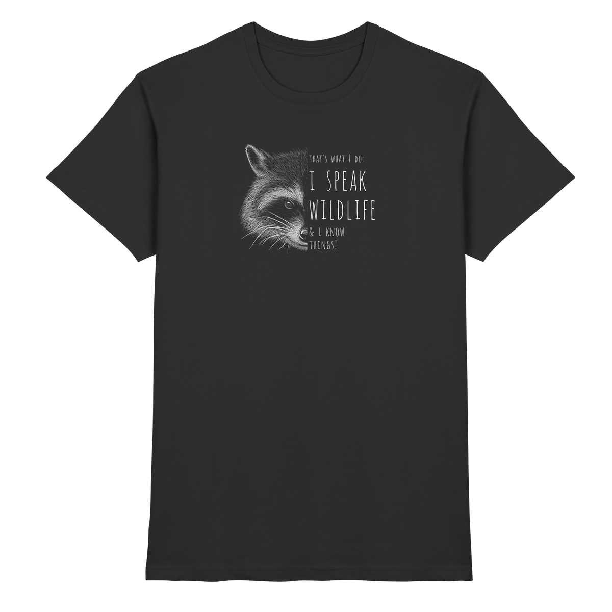 I Speak Wildlife And I Know Waschbär - Premium Shirt
