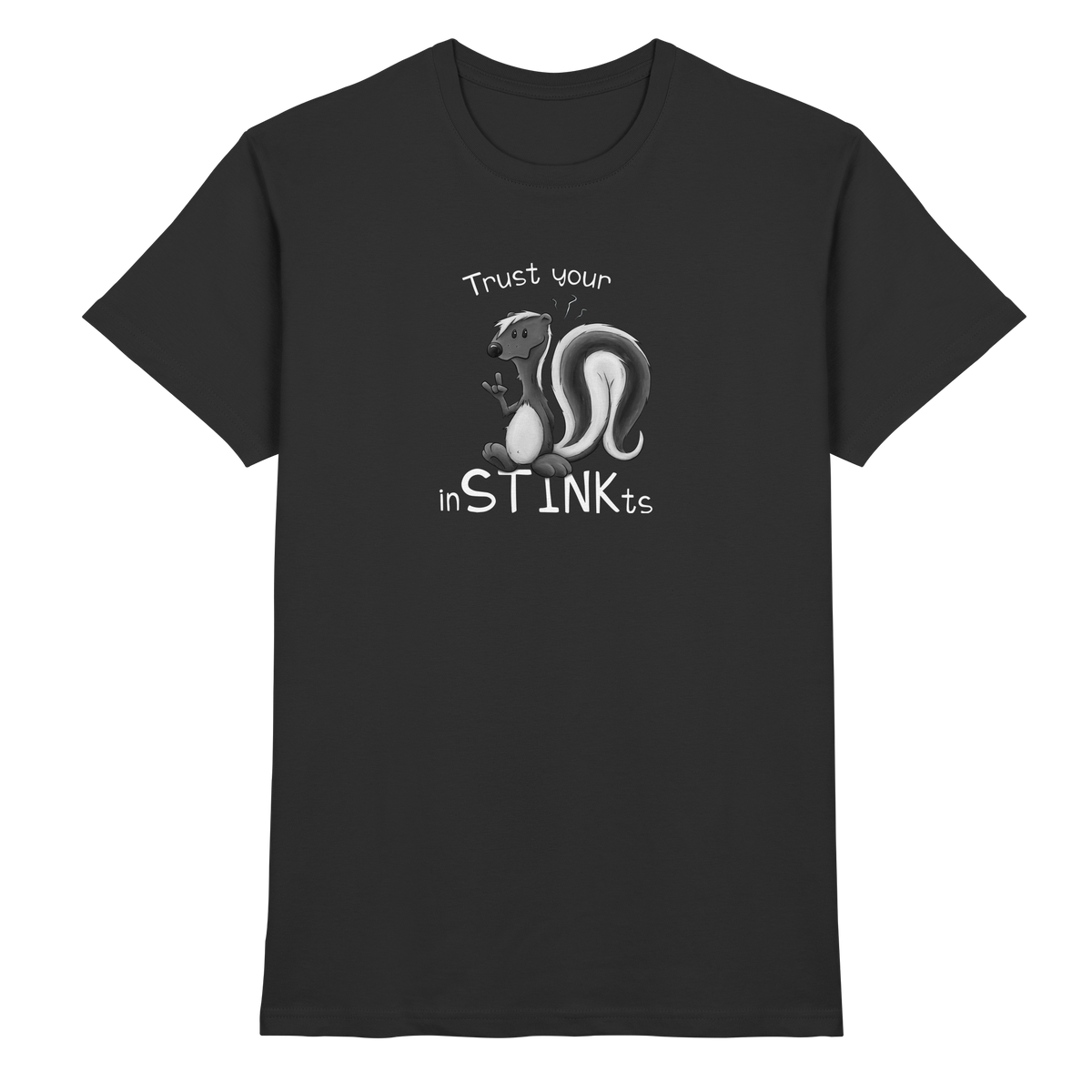 Trust Your inSTINKts Stinktier Humor - Premium Shirt