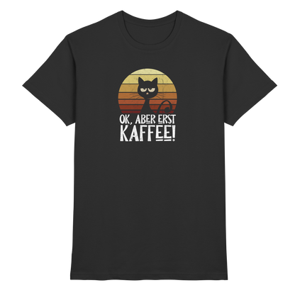 Ok, aber erst Kaffee | launische Katze - Premium Shirt