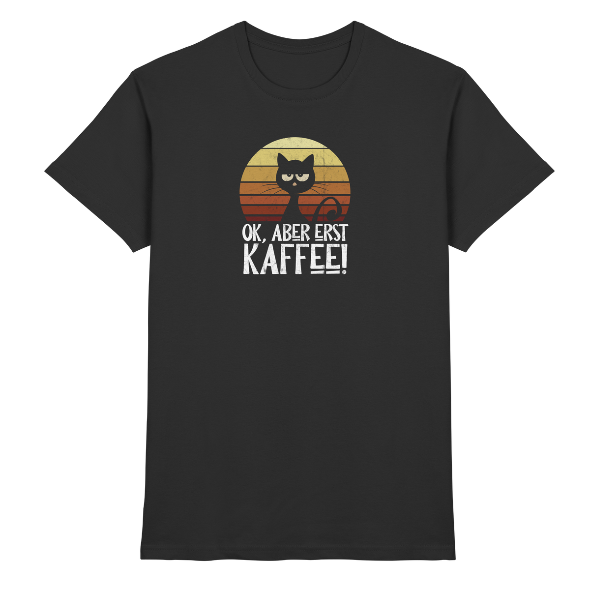 Ok, aber erst Kaffee | launische Katze - Premium Shirt