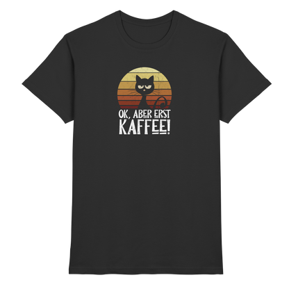 Ok, aber erst Kaffee | launische Katze - Premium Shirt